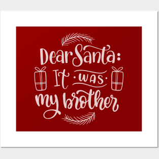 Dear Santa it was my Brother Posters and Art